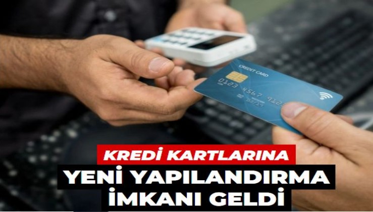 Kredi kartlarına yeni yapılandırma geldi