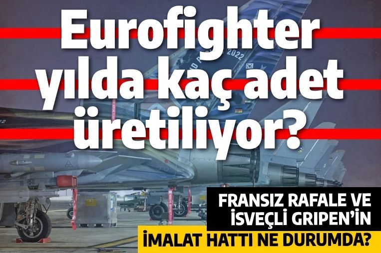 Yılda kaç adet Eurofighter üretiliyor? Türkiye Rafale ya da Gripen'e yönelirse uçakları ne zaman teslim alabilir?