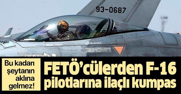 FETÖ'cü hainlerden F16 pilotlarına ilaçlı kumpas