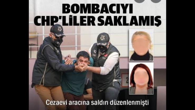 Bombacıyı CHP'liler saklamış: Cezaevi servisine saldırı düzenlemişti