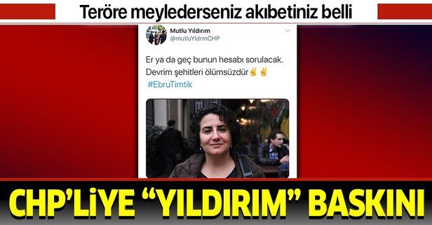 DHKPC'li terörist Ebru Timtik'i kutlayan ve devleti tehdit eden CHP’li yönetici Mutlu Yıldırım’ın evi arandı