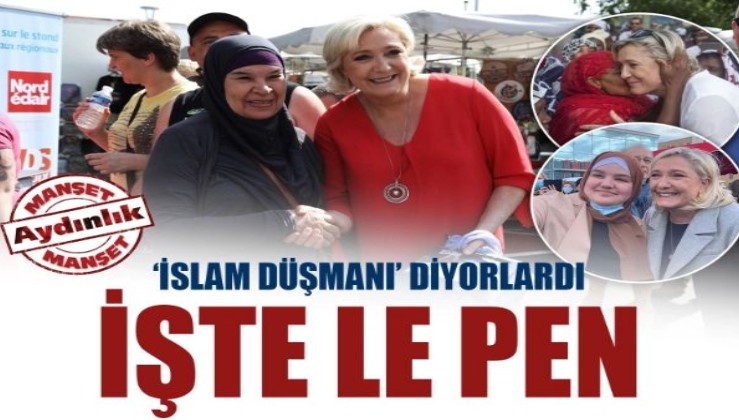 ‘İslam düşmanı’ diyorlardı, işte Le Pen