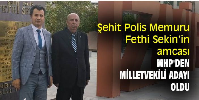 Şehit Polis Memuru Fethi Sekin’in amcası MHP'den milletvekili adayı oldu