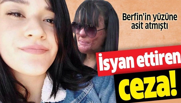 Son dakika: Berfin Özek'in yüzüne asit atan eski erkek arkadaşının cezası belli oldu.