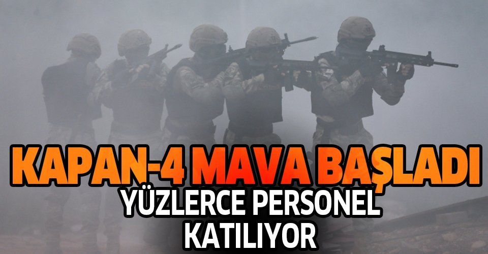 Son dakika: Kapan4 Mava Operasyonu başladı! .