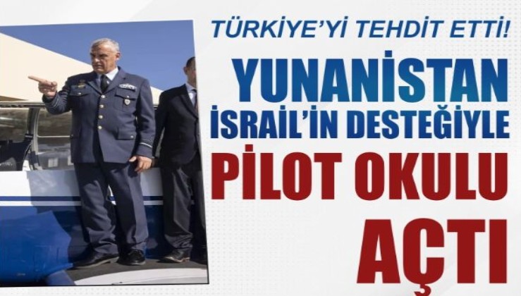 Yunanistan, İsrail'in desteğiyle pilot okulu açtı: Türkiye'yi tehdit etti