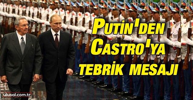Putin'den Castro'ya tebrik mesajı