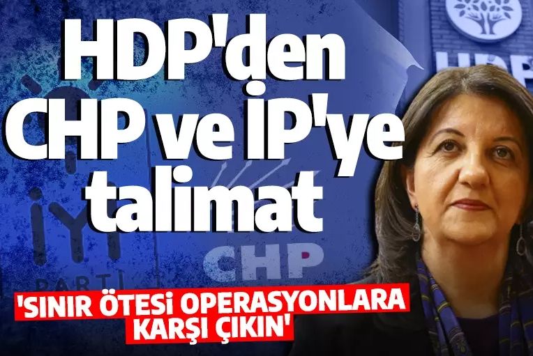 HDP, CHP ve İYİ Parti'ye emretti! 'Sınır ötesi operasyonlara karşı çıkın'