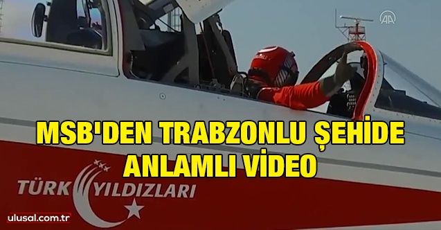 MSB'den Trabzonlu şehide anlamlı video