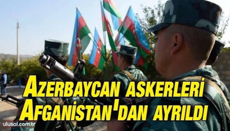 Kabil Havalimanı'ndaki Azerbaycan askerleri Afganistan'dan ayrıldı