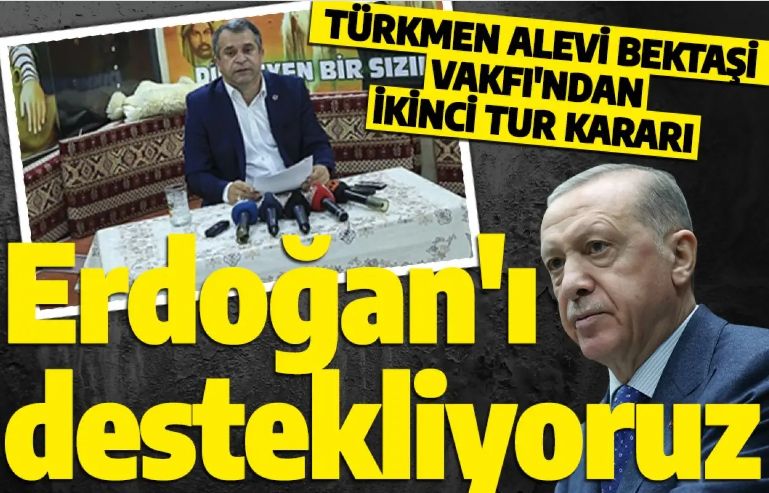 Türkmen Alevi Bektaşi Vakfı: İkinci turda Cumhurbaşkan'ı Erdoğan'ı destekleyeceğiz