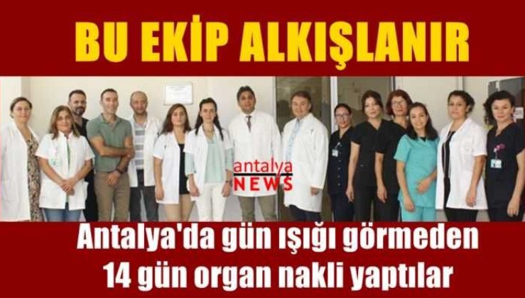 Antalya'da gün ışığı görmeden 14 gün organ nakli yaptılar