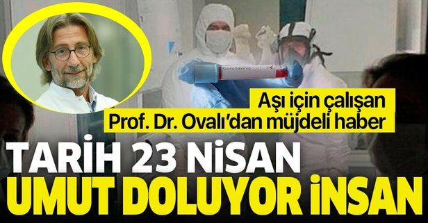 Coronavirüs aşısı için çalışan Prof. Dr. Ercüment Ovalı'dan müjdeli haber: Tarih 23 Nisan umut doluyor insan