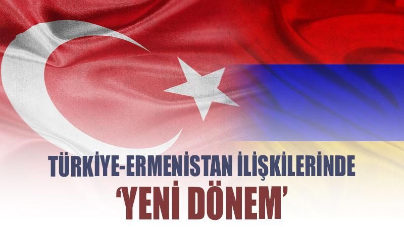 TürkiyeErmenistan ilişkilerinde ‘yeni dönem’
