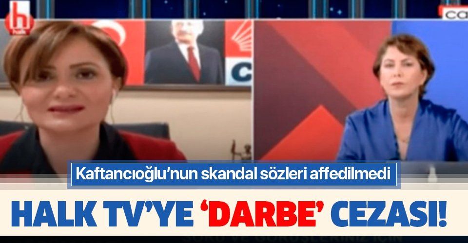 Kaftancıoğlu'nun darbe çığırtkanlığını affetmedi! Halk TV’ye ağır ceza