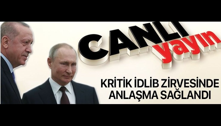 Kritik İdlib zirvesinde anlaşma sağlandı! Erdoğan ve Putin açıklama yapıyor.
