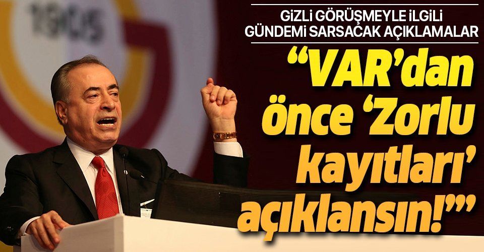 Galatasaray Başkanı Cengiz'den gündemi sarsacak açıklama: VAR'dan önce Zorlu kayıtları açıklansın!