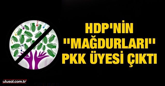 HDP'nin ''mağdurları'' PKK üyesi çıktı