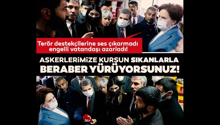 Kahramanmaraş'ta Akşener'e HDP tepkisi: Askerlerimize kurşun sıkanlarla beraber yürüyorsunuz