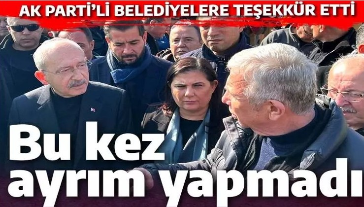 Kılıçdaroğlu AK Parti'li belediyelere teşekkür etti: Hatay'da şoke eden sözler