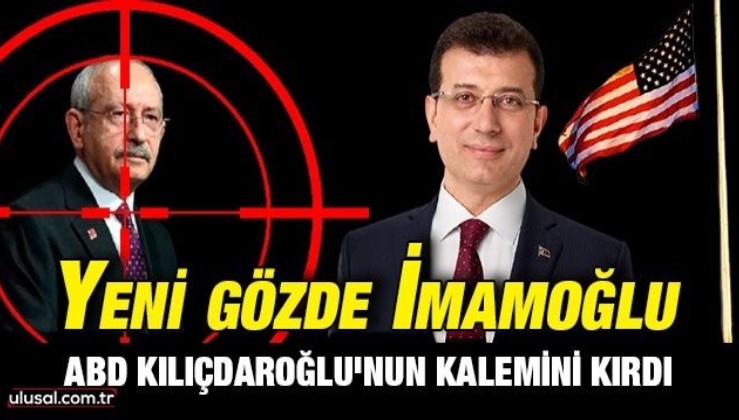 ABD Kılıçdaroğlu'nun kalemini kırdı: Yeni gözde İmamoğlu