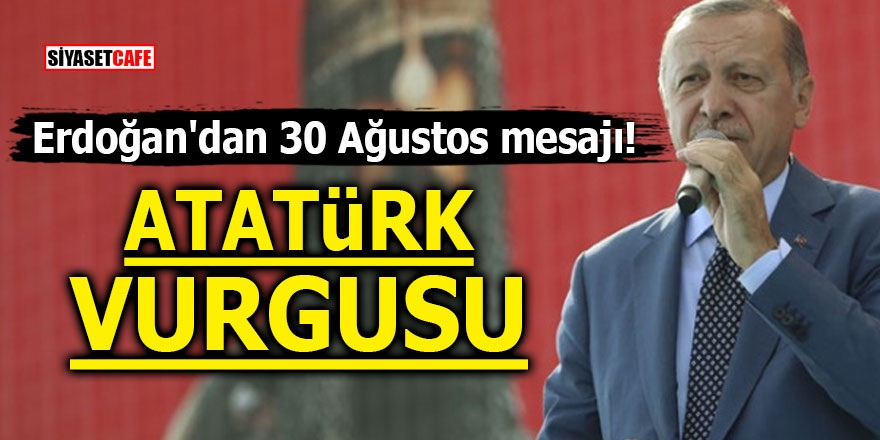 Erdoğan'dan 30 Ağustos mesajı! Atatürk vurgusu: Emperyalist heveslere karşı