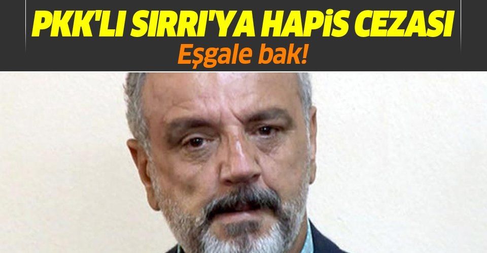 Eskiden Ağrı Belediye Başkanı olan PKK'lı Sırrı Sakık, 5 yıl 10 ay hapis cezasına çarptırıldı