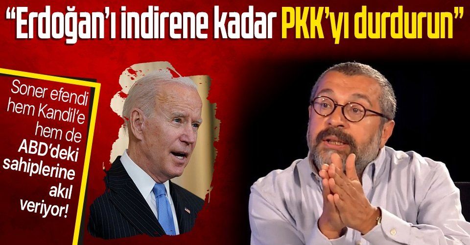 Sözcü yazarı Soner Yalçın'dan ABD'ye üstü kapalı mesaj: Erdoğan'ı devirmek istiyorsanız PKK'yı seçimlere kadar durdurun
