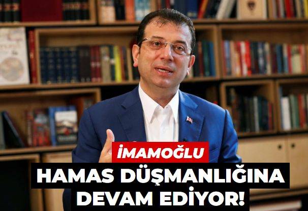 İmamoğlu HAMAS düşmanlığına devam ediyor!