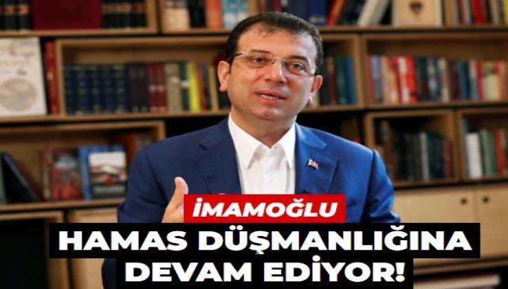 İmamoğlu HAMAS düşmanlığına devam ediyor!