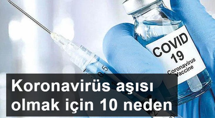 Neden koronavirüs aşısı olunmalı? İşte çarpıcı 10 madde