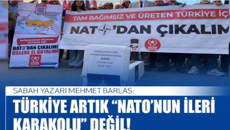 Sabah yazarı Barlas: Türkiye kendini "NATO'nun ileri karakolu" olmaktan çıkardı