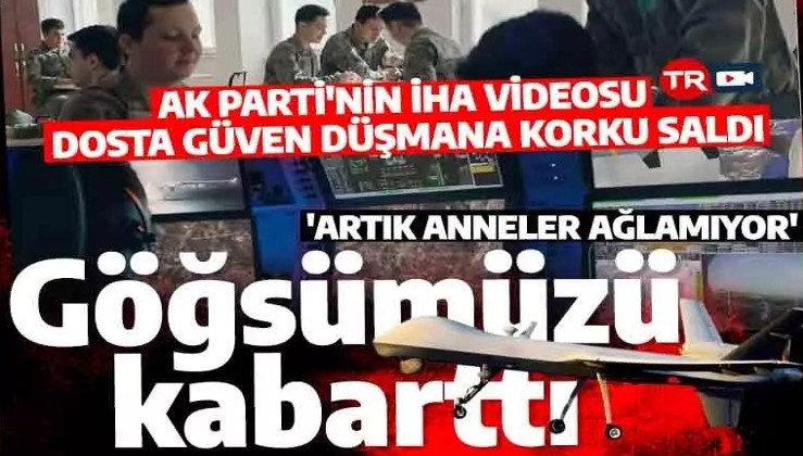 AK Parti'nin İHA videosu göğüs kabarttı! 'Artık anneler ağlamıyor'