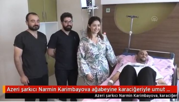 Azeri şarkıcı Narmin Karimbayova ağabeyine karaciğeriyle umut oldu
