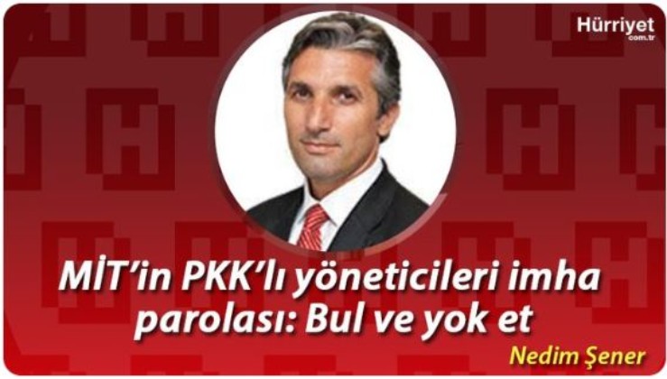 MİT’in PKK’lı yöneticileri imha parolası: Bul ve yok et
