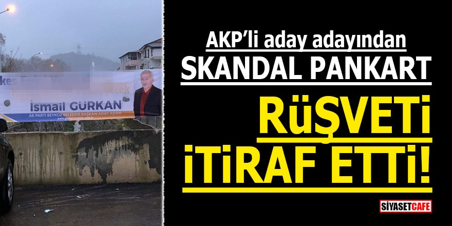 AKP’li aday adayından skandal pankart! Rüşveti itiraf etti