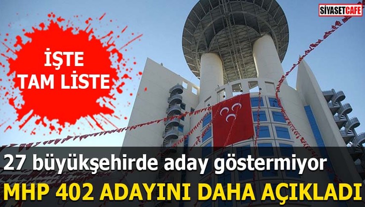 MHP 402 adayını açıkladı: 27 Büyükşehirde aday çıkarmıyor