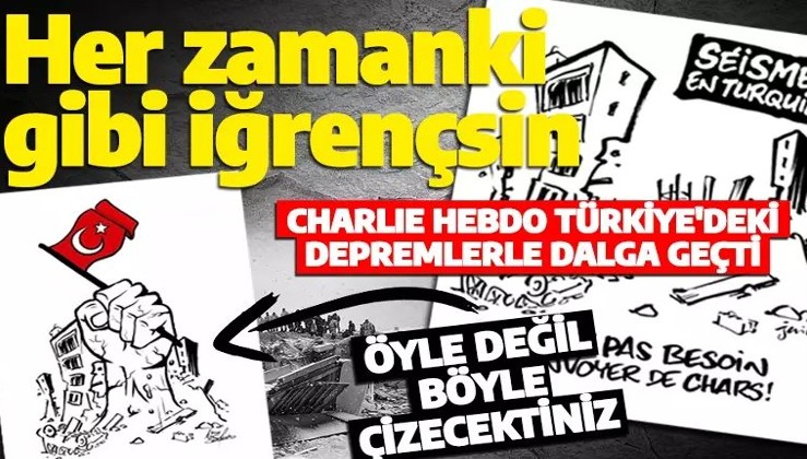 Charlie Hebdo Türkiye'deki depremlerle dalga geçti: 'Her zamanki gibi iğrençsin'