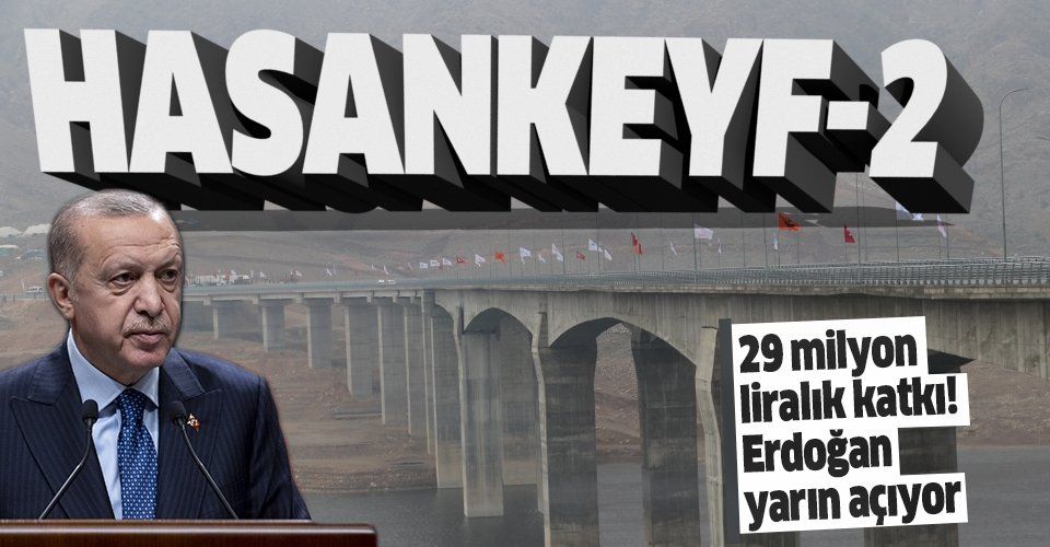 SON DAKİKA: Hasankeyf2 Köprüsü açılışa hazırlanıyor! Yıllık katkısı: 29 milyon lira