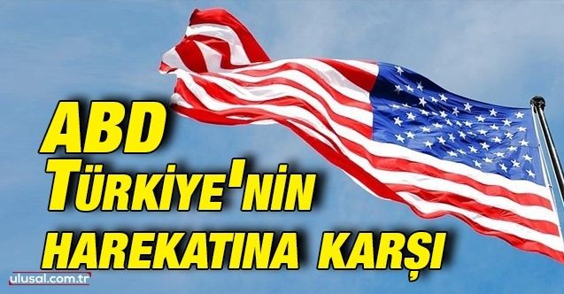ABD Türkiye'nin harekatına karşı