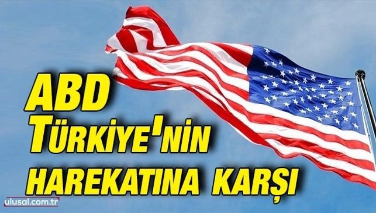 ABD Türkiye'nin harekatına karşı