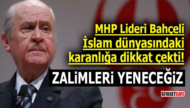 MHP Lideri Bahçeli İslam dünyasındaki karanlığa dikkat çekti! Zalimleri yeneceğiz