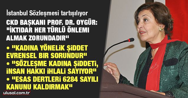 CKD Başkanı Prof. Dr. Tülin Oygür: "İktidar her türlü önlemi almak zorundadır"