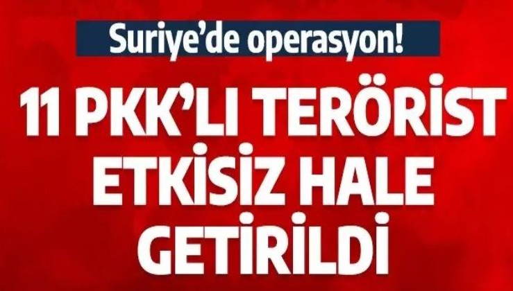 MSB duyurdu! 11 PKK'lı terörist etkisiz hale getirildi