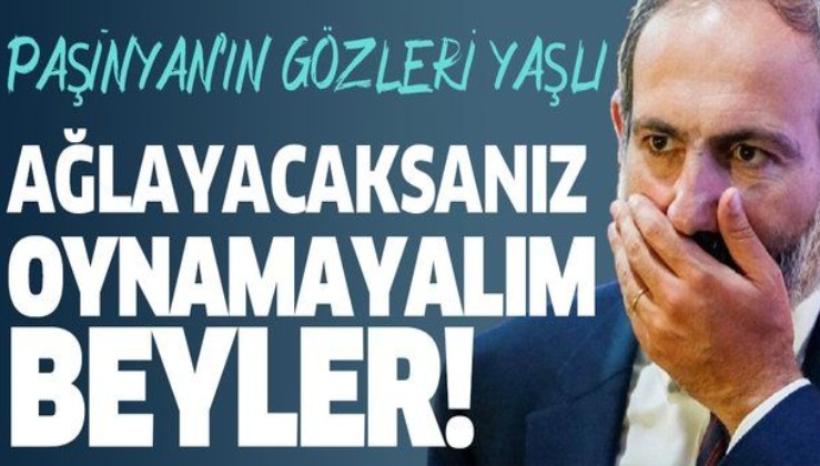 Paşinyan'ın gözleri yaşlı! 'Türkler durdurulmazsa Viyana'ya kadar gidecek!'