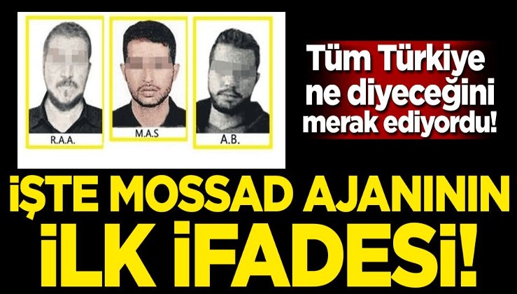 Türkiye merak ediyordu! İşte yakalanan MOSSAD ajanının ilk ifadesi