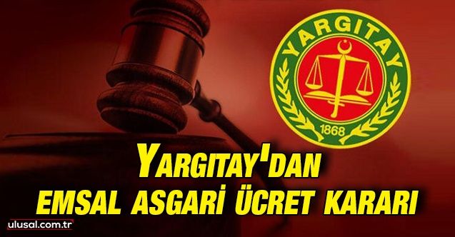 Yargıtay'dan emsal asgari ücret kararı