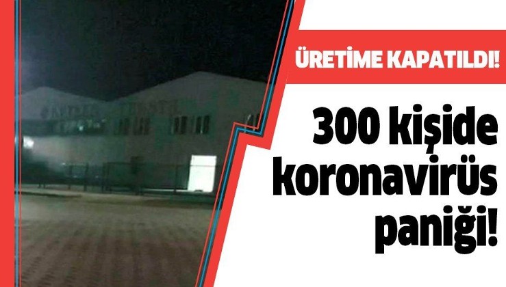 300 kişilik tekstil fabrikasında koronavirüs alarmı!