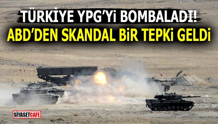 Türkiye YPG'yi bombaladı! ABD’den skandal bir tepki geldi