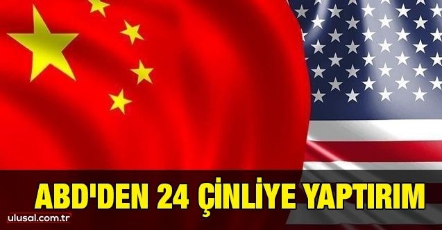 ABD'den 24 Çinli yetkiliye yaptırım